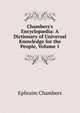 Chambers's Encyclop?dia: A Dictionary of Universal Knowledge for the People, Volume 1, Ephraim Chambers 