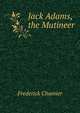 Jack Adams, the Mutineer, Frederick Chamier 