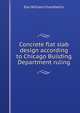 Concrete flat slab design according to Chicago Building Department ruling, Earl William Chamberlin 