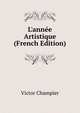 L'ann?e Artistique (French Edition), Victor Champier 