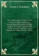 The origin and services of the Prince of Wales Regiment: including a brief history of the militia of French Canada, and of the Canadian Militia since Canada became a British colony, Ernest J. Chambers 
