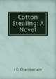 Cotton Stealing: A Novel, J E. Chamberlain 
