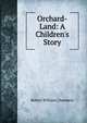 Orchard-Land: A Children's Story, Robert W. Chambers 