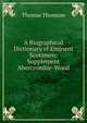 A Biographical Dictionary of Eminent Scotsmen: Supplement Abercrombie-Wood, Thomson, Thomas 