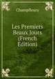 Les Premiers Beaux Jours (French Edition), Champfleury 