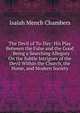 The Devil of To-Day: His Play Between the False and the Good : Being a Searching Allegory On the Subtle Intrigues of the Devil Within the Church, the Home, and Modern Society, Isaiah Mench Chambers 