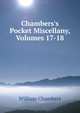 Chambers's Pocket Miscellany, Volumes 17-18, William Chambers 