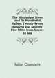 The Mississippi River and Its Wonderful Valley: Twenty-Seven Hundred and Seventy-Five Miles from Source to Sea, Julius Chambers 