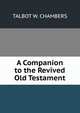 A Companion to the Revived Old Testament, Talbot W. Chambers 