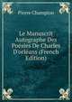 Le Manuscrit Autographe Des Po?sies De Charles D'orl?ans (French Edition), Pierre Champion 