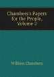 Chambers's Papers for the People, Volume 2, William Chambers 
