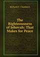 The Righteousness of Jehovah: That Makes for Peace, Richard F. Chambers 
