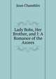 Lady Bobs, Her Brother, and I: A Romance of the Azores, Jean Chamblin 