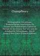 Bibliographie C?ramique: Nomenclature Analytique De Toutes Les Publications Faites En Europe Et En Orient Sur Les Arts Et L'industrie C?ramiques . Si?cle Jusqu'? Nos Jours (French Edition), Champfleury 