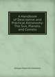 A Handbook of Descriptive and Practical Astronomy: The Sun, Planets, and Comets, George Frederick Chambers 
