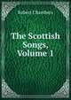The Scottish Songs, Volume 1, Chambers, Robert 