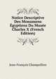 Notice Descriptive Des Monumens Egyptiens Du Musee Charles X (French Edition), Jean-Francois Champollion 