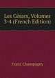 Les Cesars, Volumes 3-4 (French Edition), Franz Champagny 