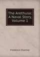 The Arethusa: A Naval Story, Volume 1, Frederick Chamier 