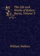 The Life and Works of Robert Burns, Volume 3, William Wallace 