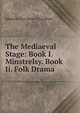 The Mediaeval Stage: Book I. Minstrelsy. Book Ii. Folk Drama, Edmund Kerchever Chambers 