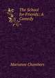 The School for Friends: A Comedy, Marianne Chambers 