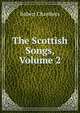 The Scottish Songs, Volume 2, Chambers, Robert 