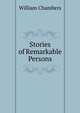 Stories of Remarkable Persons, William Chambers 