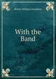 With the Band, Robert W. Chambers 