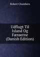 Udflugt Til Island Og F?roerne (Danish Edition), Chambers, Robert 