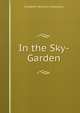 In the Sky-Garden, Elizabeth Williams Champney 