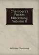 Chambers's Pocket Miscellany, Volume 8, William Chambers 
