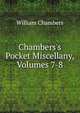 Chambers's Pocket Miscellany, Volumes 7-8, William Chambers 