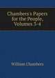 Chambers's Papers for the People, Volumes 3-4, William Chambers 
