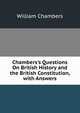 Chambers's Questions On British History and the British Constitution, with Answers, William Chambers 