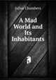 A Mad World and Its Inhabitants, Julius Chambers 