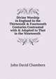 Divine Worship in England in the Thirteenth & Fourteenth Centuries Contrasted with & Adapted to That in the Nineteenth ., John David Chambers 