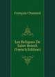 Les Reliques De Saint Benoit (French Edition), Francois Chamard 