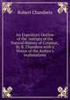 An Expository Outline of the 'vestiges of the Natural History of Creation', By R. Chambers with a Notice of the Author's 'explanations'., Chambers, Robert 