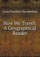How We Travel: A Geographical Reader, James Franklin Chamberlain 