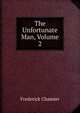 The Unfortunate Man, Volume 2, Frederick Chamier 
