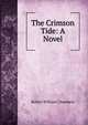 The Crimson Tide: A Novel, Robert W. Chambers 