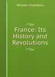France: Its History and Revolutions, William Chambers 