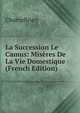 La Succession Le Camus: Miseres De La Vie Domestique (French Edition), Champfleury 