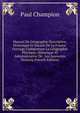 Manuel De Geographie Descriptive, Historique Et Sociale De La France: Ouvrage Comprenant La Geographie Physique, Historique Et Administrative De . Les Souvenirs Historiq (French Edition), Paul Champion 