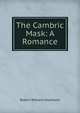 The Cambric Mask: A Romance, Robert W. Chambers 