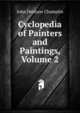 Cyclopedia of Painters and Paintings, Volume 2, John Denison Champlin 