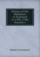 History of the Rebellion in Scotland in 1745, 1746, Volume 1, Chambers, Robert 