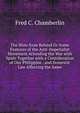 The Blow from Behind Or Some Features of the Anti-Imperialist Movement Attending the War with Spain Together with a Consideration of Our Philippine . and Domestic Law Affecting the Same, Fred C. Chamberlin 