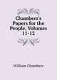 Chambers's Papers for the People, Volumes 11-12, William Chambers 
